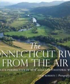The Connecticut River from the Air: An Intimate Perspective of New England's Historic Waterway eBook