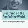 Breathing on the Roof of the World: Memoir of a Respiratory Physiologist eBook