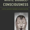 White Double-Consciousness: A Critical Analysis of Discourse in Teacher Education, 1st Edition eBook