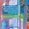 Transnational Belonging and Female Agency in the Arts, 1st Edition eBook