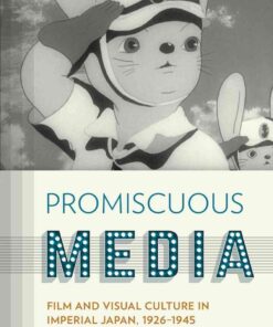 Promiscuous Media: Film and Visual Culture in Imperial Japan, 1926-1945 eBook
