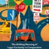 The Shifting Meaning of Legal Certainty in Comparative and Transnational Law, 1st Edition eBook
