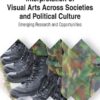 Interpretation of Visual Arts Across Societies and Political Culture: Emerging Research and Opportunities eBook