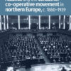 The International Co-operative Alliance and the consumer co-operative movement in northern Europe, c. 1860-1939 eBook