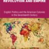 Revolution and empire: English politics and American colonies in the seventeenth century eBook