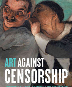 Art against censorship: Honoré Daumier, comedy, and resistance in nineteenth-century France eBook