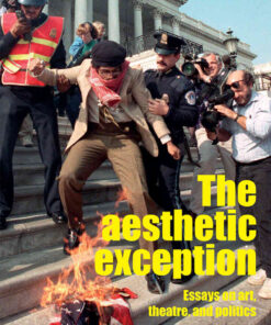 The aesthetic exception: Essays on art, theatre, and politics eBook