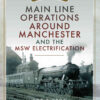 Main Line Operations Around Manchester and the MSW Electrification eBook