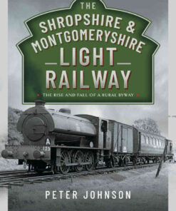 The Shropshire & Montgomeryshire Light Railway: The Rise and Fall of a Rural Byway eBook