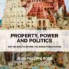 Property, Power and Politics: Why We Need to Rethink the World Power System, 1st Edition eBook