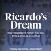Ricardo’s Dream: How Economists Forgot the Real World and Led Us Astray, 1st Edition eBook