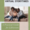 Virtual Storytimes: A Practical Guide for Librarians, 1st Edition eBook
