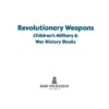 Revolutionary Weapons | Children's Military & War History Books eBook