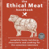The Ethical Meat Handbook: Complete home butchery, charcuterie and cooking for the conscious omnivore eBook