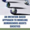 An Imitation-Based Approach to Modeling Homogenous Agents Societies eBook