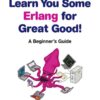 Learn You Some Erlang for Great Good!: A Beginner's Guide eBook