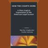 How The Courts Work: A Plain English Explanation Of The American Legal System, 1st Edition eBook