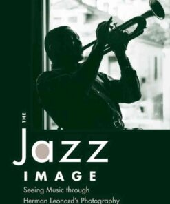 The Jazz Image: Seeing Music through Herman Leonard's Photography eBook