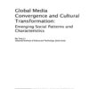 Global Media Convergence and Cultural Transformation: Emerging Social Patterns and Characteristics: Emerging Social Patterns and Characteristics eBook