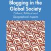 Blogging in the Global Society: Cultural, Political and Geographical Aspects: Cultural, Political and Geographical Aspects eBook