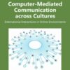Computer-Mediated Communication across Cultures: International Interactions in Online Environments: International Interactions in Online Environments eBook