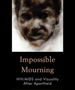 Impossible Mourning: HIV/AIDS and Visuality After Apartheid eBook
