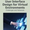 User Interface Design for Virtual Environments: Challenges and Advances: Challenges and Advances eBook