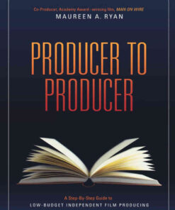 Producer to Producer: A Step-By-Step Guide to Low Budgets Independent Film Producing eBook