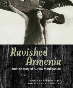 Ravished Armenia and the Story of Aurora Mardiganian eBook