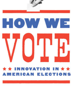 How We Vote: Innovation in American Elections eBook