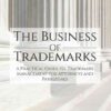 The Business of Trademarks: A Practical Guide to Trademark Management for Attorneys and Paralegals eBook