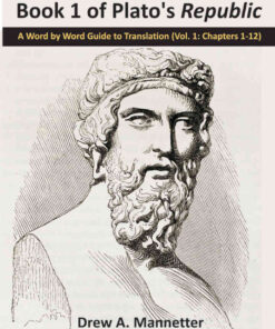 Book 1 of Plato's Republic: A Word by Word Guide to Translation (Vol. 1Chapters 1-12) eBook