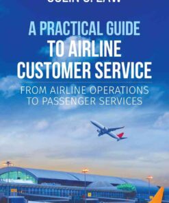A Practical Guide to Airline Customer Service: From Airline Operations to Passenger Services eBook