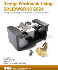 Design Workbook Using SOLIDWORKS 2024: Design, Detailing, Assembly & Analysis Basics, 17th Edition eBook