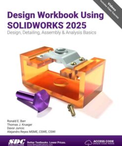 Design Workbook Using SOLIDWORKS 2025: Design, Detailing, Assembly & Analysis Basics, 18th Edition eBook