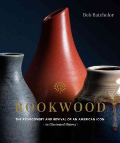 Rookwood: The Rediscovery and Revival of an American Icon--An Illustrated History eBook