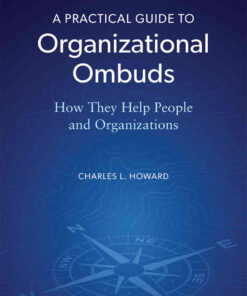 A Practical Guide to Organizational Ombuds: How They Help People and Organizations eBook