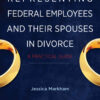 Representing Federal Employees and Their Spouses in Divorce: A Practical Guide eBook
