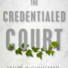 The Credentialed Court: Inside the Cloistered, Elite Supreme Court eBook