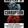 Masters of Corruption: How the Federal Bureaucracy Sabotaged the Trump Presidency eBook