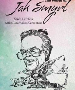 The World of Jak SmyrlSouth Carolina Artist, Journalist, Cartoonist eBook