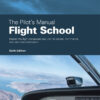 The Pilot's ManualFlight School: Master the flight maneuvers required for private, commercial, and instructor certification, 6th Edition eBook