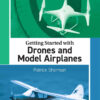 Getting Started with Drones and Model Airplanes eBook