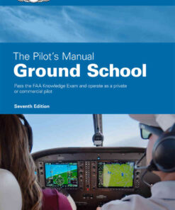 The Pilot's ManualGround School: Pass the FAA Knowledge Exam and operate as a private or commercial pilot, 7th Edition eBook