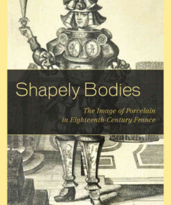 Shapely Bodies: The Image of Porcelain in Eighteenth-Century France eBook