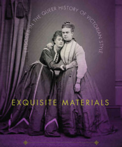 Exquisite Materials: Episodes in the Queer History of Victorian Style eBook