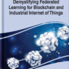 Demystifying Federated Learning for Blockchain and Industrial Internet of Things eBook