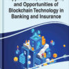 Applications, Challenges, and Opportunities of Blockchain Technology in Banking and Insurance eBook