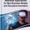 Metaverse Applications for New Business Models and Disruptive Innovation eBook