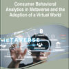 Handbook of Research on Consumer Behavioral Analytics in Metaverse and the Adoption of a Virtual World eBook